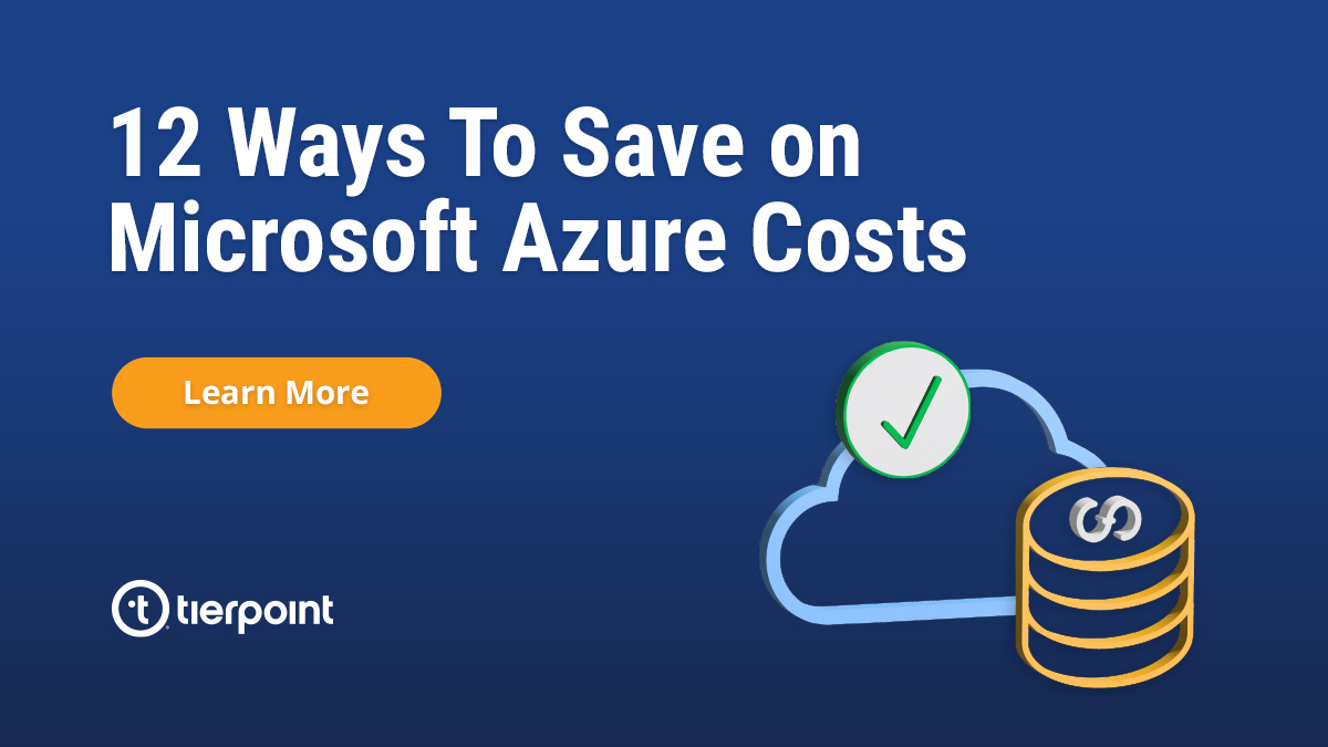 Azure Cost Optimization: 12 Ways To Save Cost | TierPoint