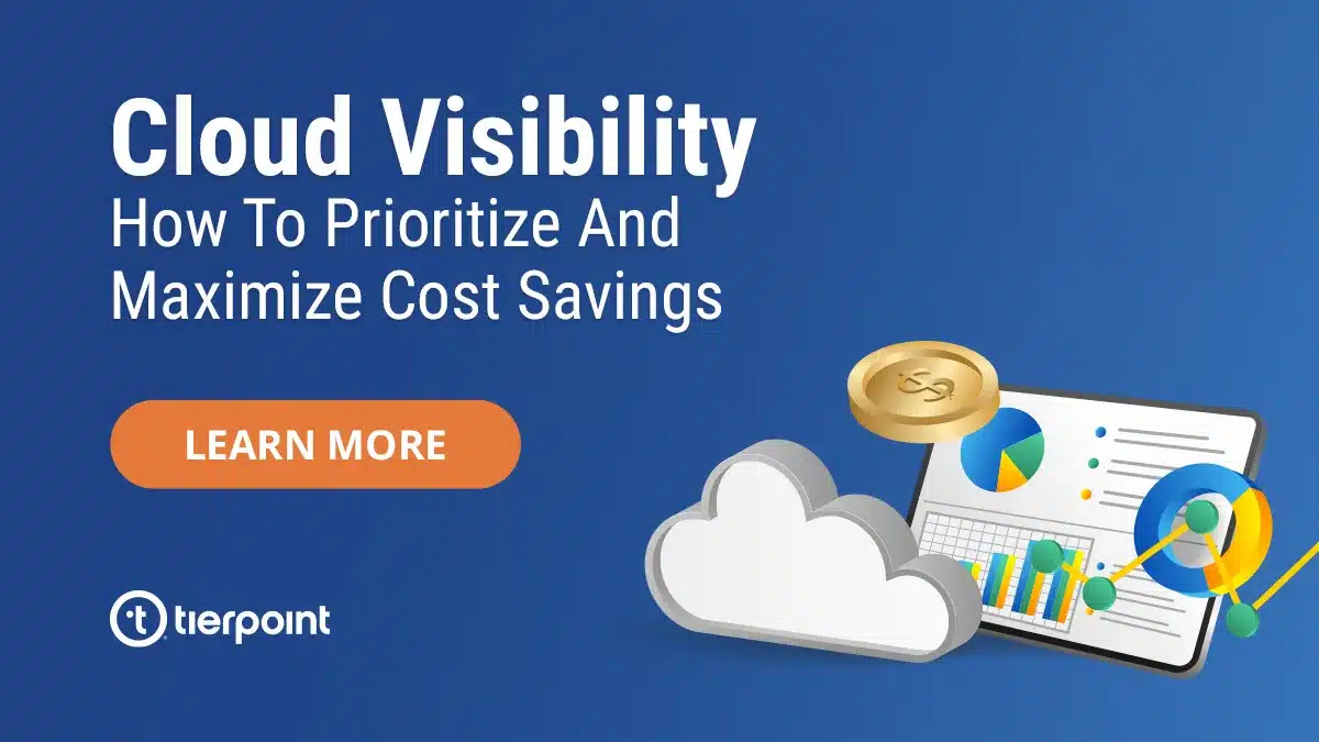 Cloud Visibility: How To Prioritize And Maximize Cost Savings